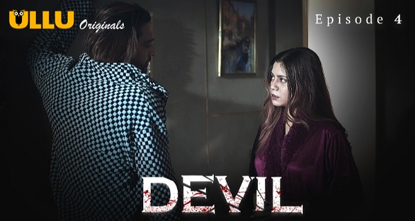 Devil 2024 Ullu Originals Hindi Porn Web Series Ep 4